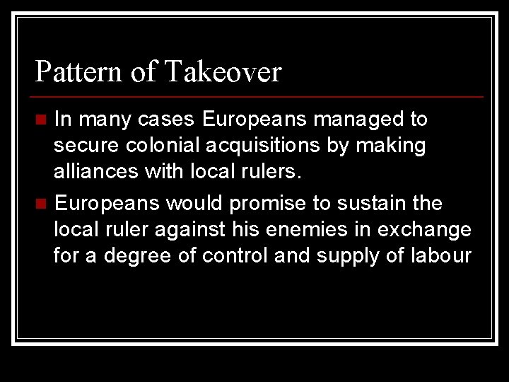 Pattern of Takeover In many cases Europeans managed to secure colonial acquisitions by making Pattern of Takeover In many cases Europeans managed to secure colonial acquisitions by making