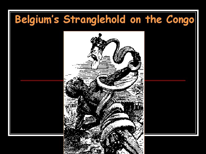 Belgium’s Stranglehold on the Congo Belgium’s Stranglehold on the Congo