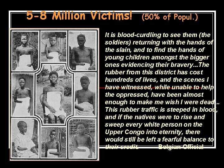 5 -8 Million Victims! (50% of Popul. ) It is blood-curdling to see them 5 -8 Million Victims! (50% of Popul. ) It is blood-curdling to see them