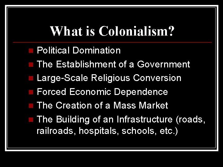 What is Colonialism? Political Domination n The Establishment of a Government n Large-Scale Religious What is Colonialism? Political Domination n The Establishment of a Government n Large-Scale Religious