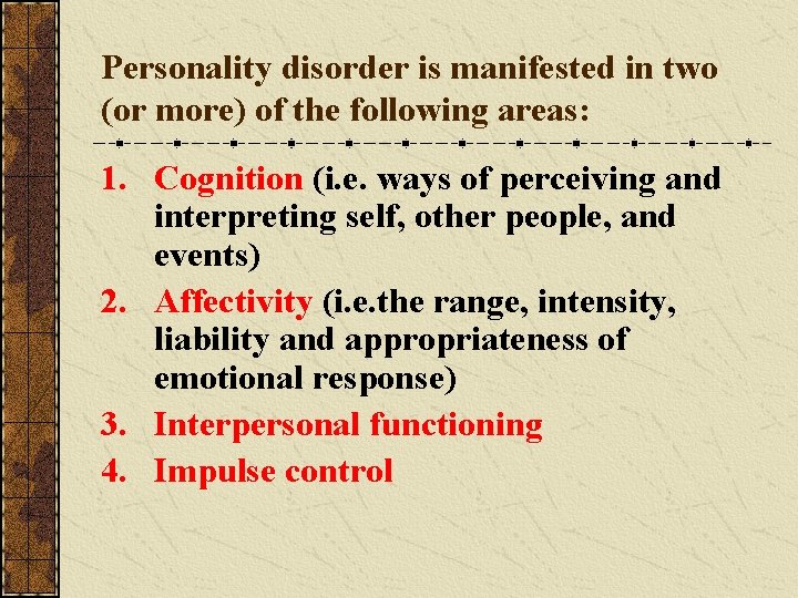 Personality disorder is manifested in two (or more) of the following areas: 1. Cognition