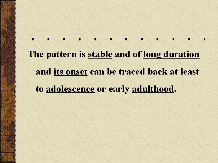The pattern is stable and of long duration and its onset can be traced The pattern is stable and of long duration and its onset can be traced