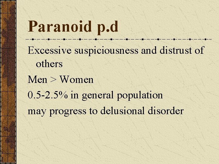 Paranoid p. d Excessive suspiciousness and distrust of others Men > Women 0. 5