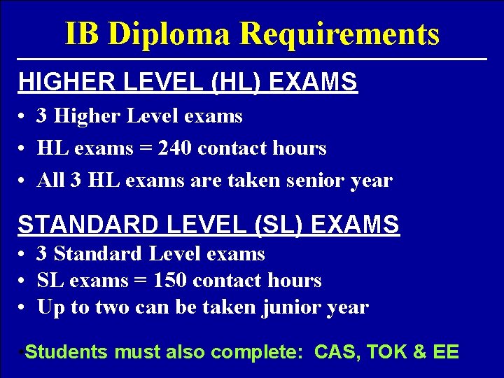 IB Diploma Requirements HIGHER LEVEL (HL) EXAMS • 3 Higher Level exams • HL