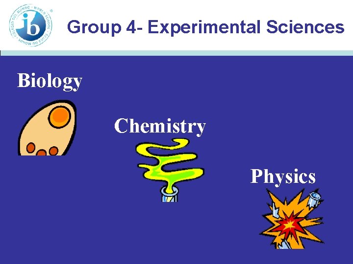 Group 4 - Experimental Sciences Biology Chemistry Physics 