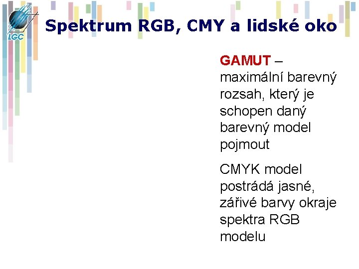 Spektrum RGB, CMY a lidské oko GAMUT – maximální barevný rozsah, který je schopen