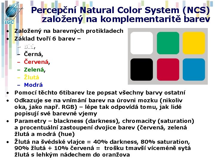 Percepční Natural Color System (NCS) založený na komplementaritě barev • Založený na barevných protikladech