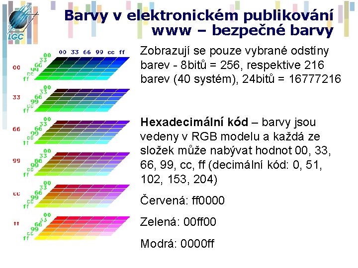 Barvy v elektronickém publikování www – bezpečné barvy Zobrazují se pouze vybrané odstíny barev