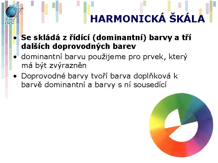 HARMONICKÁ ŠKÁLA • Se skládá z řídící (dominantní) barvy a tří dalších doprovodných barev