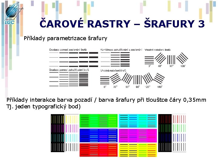 ČAROVÉ RASTRY – ŠRAFURY 3 Příklady parametrizace šrafury Příklady interakce barva pozadí / barva