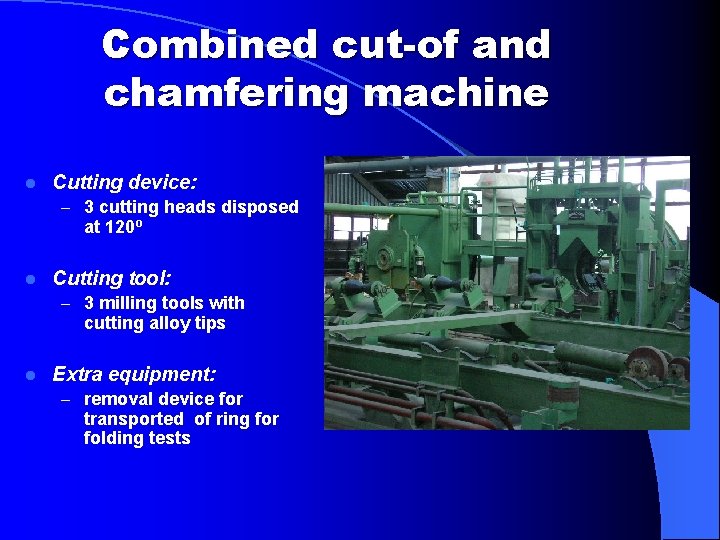 Combined cut-of and chamfering machine l Cutting device: – 3 cutting heads disposed at