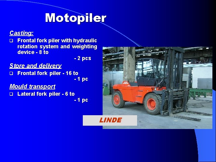 Motopiler Casting: q Frontal fork piler with hydraulic rotation system and weighting device -