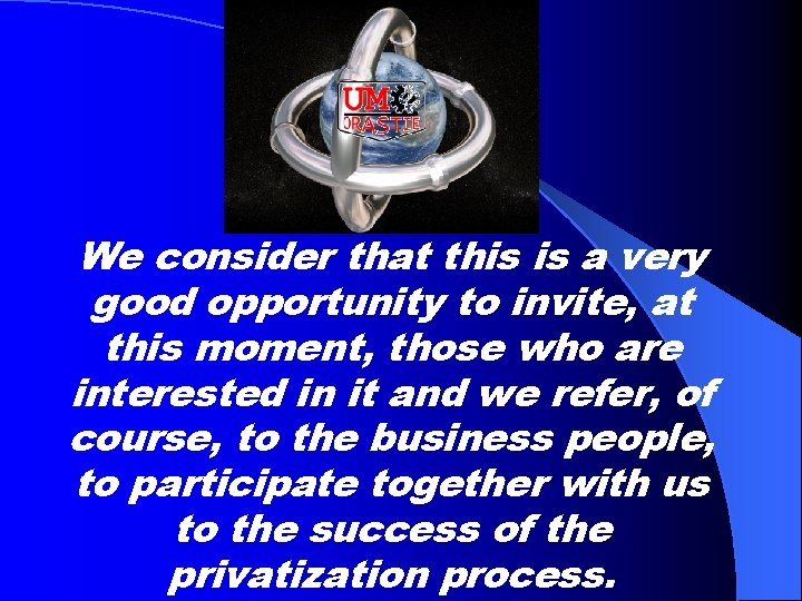 We consider that this is a very good opportunity to invite, at this moment,