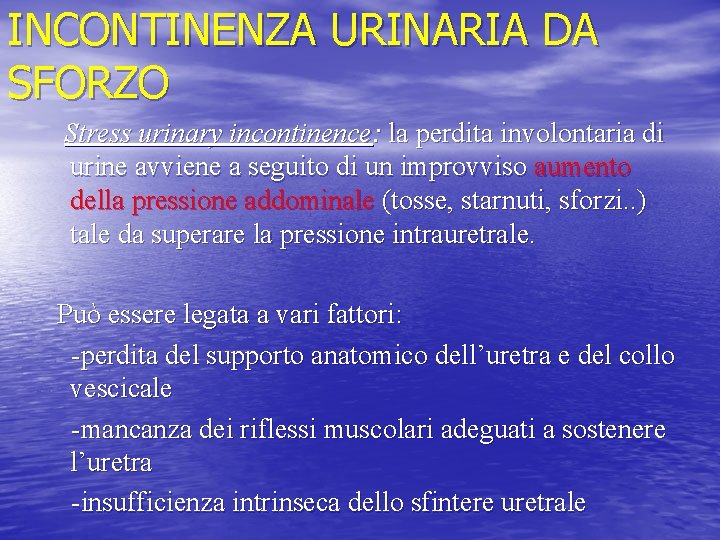 INCONTINENZA URINARIA DA SFORZO Stress urinary incontinence: la perdita involontaria di urine avviene a