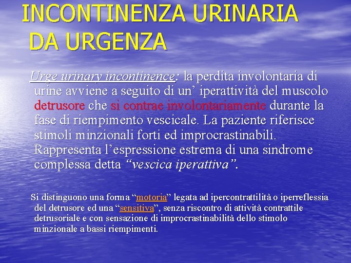 INCONTINENZA URINARIA DA URGENZA Urge urinary incontinence: la perdita involontaria di urine avviene a