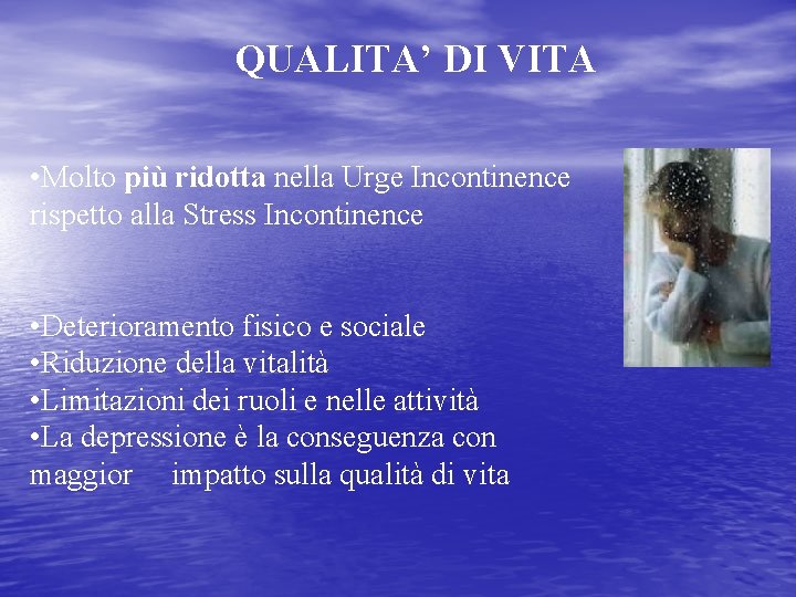 QUALITA’ DI VITA • Molto più ridotta nella Urge Incontinence rispetto alla Stress Incontinence