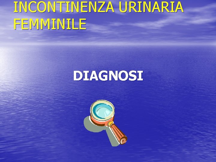 INCONTINENZA URINARIA FEMMINILE DIAGNOSI 