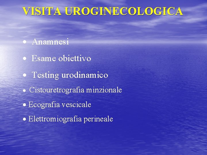 VISITA UROGINECOLOGICA · Anamnesi · Esame obiettivo · Testing urodinamico · Cistouretrografia minzionale ·