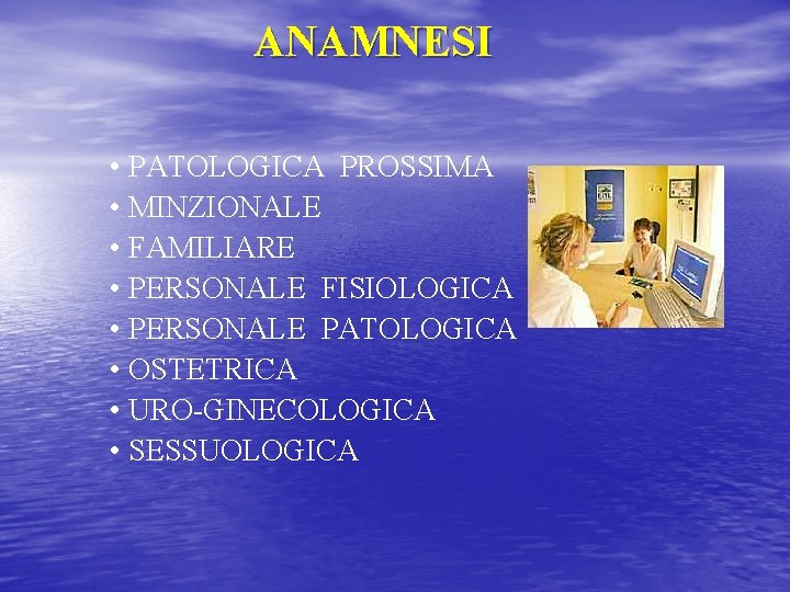 ANAMNESI • PATOLOGICA PROSSIMA • MINZIONALE • FAMILIARE • PERSONALE FISIOLOGICA • PERSONALE PATOLOGICA