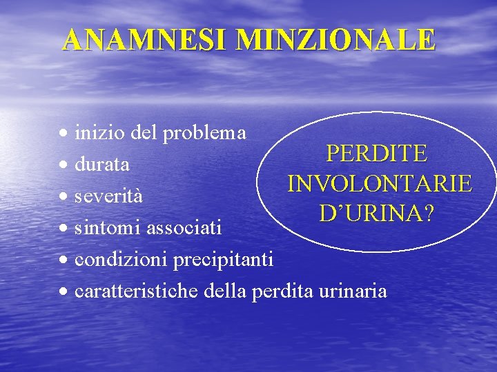 ANAMNESI MINZIONALE · inizio del problema PERDITE · durata INVOLONTARIE · severità D’URINA? ·