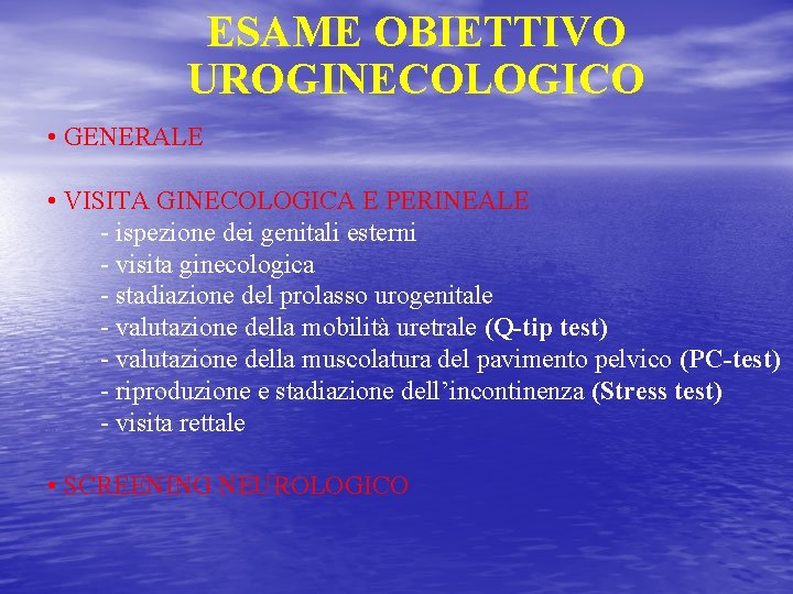 ESAME OBIETTIVO UROGINECOLOGICO • GENERALE • VISITA GINECOLOGICA E PERINEALE - ispezione dei genitali