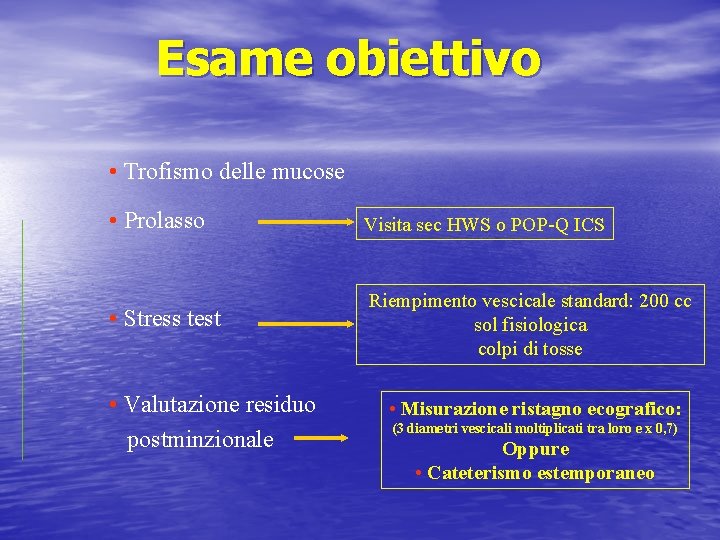 Esame obiettivo • Trofismo delle mucose • Prolasso Visita sec HWS o POP-Q ICS