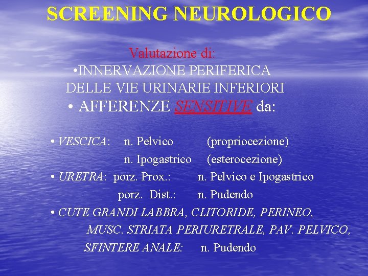 SCREENING NEUROLOGICO Valutazione di: • INNERVAZIONE PERIFERICA DELLE VIE URINARIE INFERIORI • AFFERENZE SENSITIVE