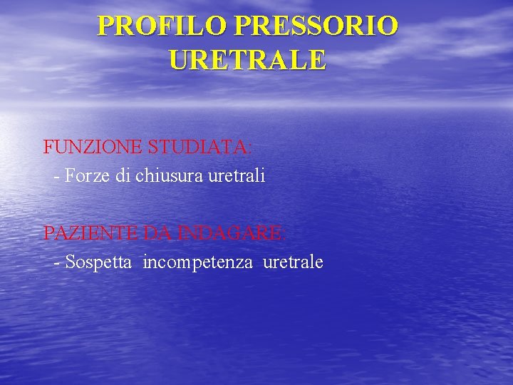 PROFILO PRESSORIO URETRALE FUNZIONE STUDIATA: - Forze di chiusura uretrali PAZIENTE DA INDAGARE: -