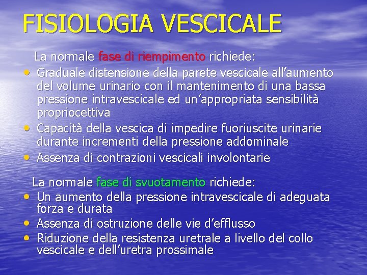 FISIOLOGIA VESCICALE • • • La normale fase di riempimento richiede: Graduale distensione della