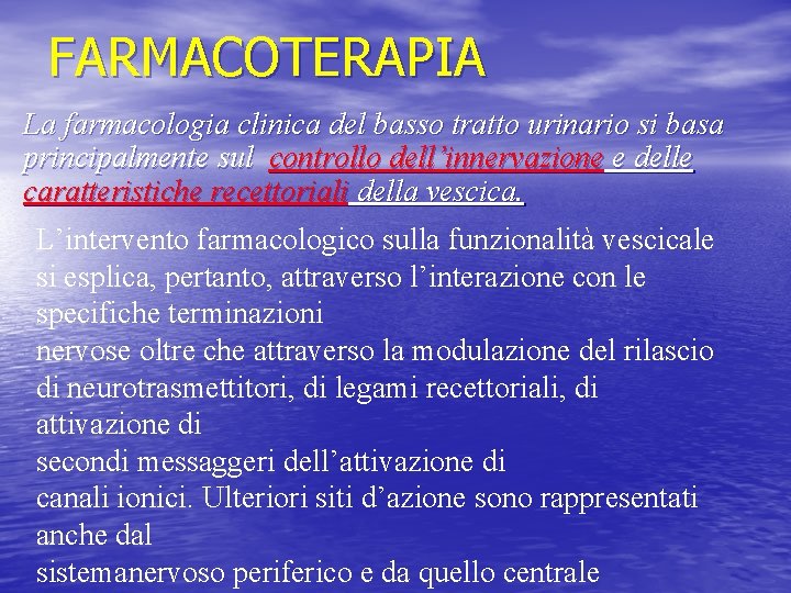 FARMACOTERAPIA La farmacologia clinica del basso tratto urinario si basa principalmente sul controllo dell’innervazione