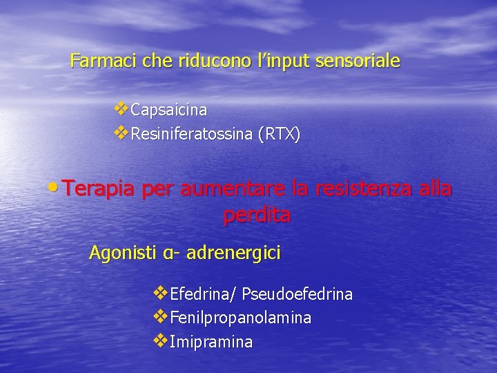 Farmaci che riducono l’input sensoriale v. Capsaicina v. Resiniferatossina (RTX) • Terapia per aumentare