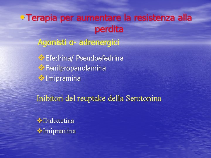  • Terapia per aumentare la resistenza alla perdita Agonisti α- adrenergici v. Efedrina/