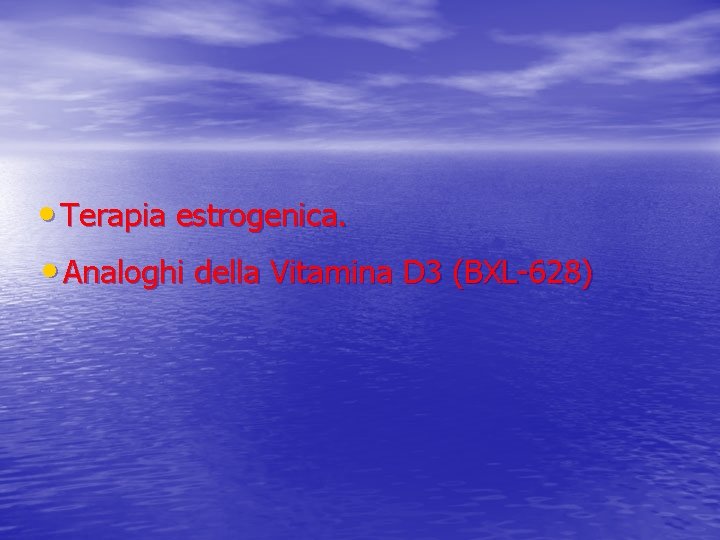  • Terapia estrogenica. • Analoghi della Vitamina D 3 (BXL-628) 