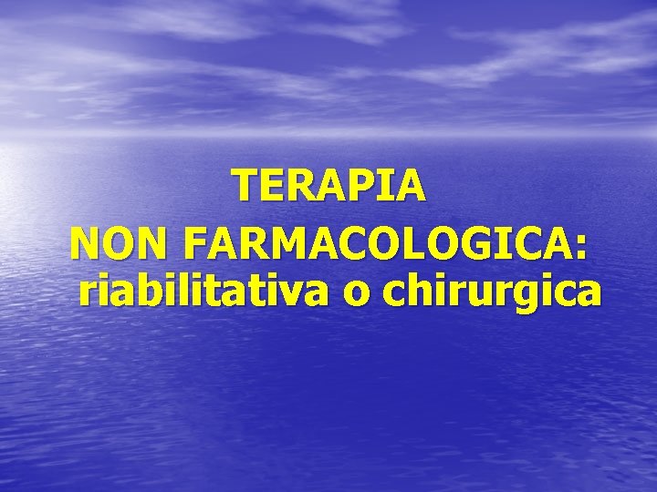 TERAPIA NON FARMACOLOGICA: riabilitativa o chirurgica 