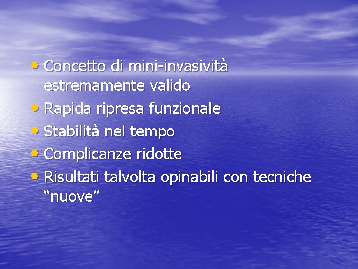  • Concetto di mini-invasività estremamente valido • Rapida ripresa funzionale • Stabilità nel