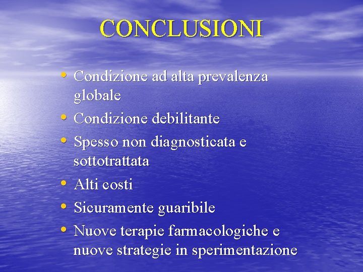 CONCLUSIONI • Condizione ad alta prevalenza • • • globale Condizione debilitante Spesso non