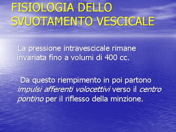 FISIOLOGIA DELLO SVUOTAMENTO VESCICALE La pressione intravescicale rimane invariata fino a volumi di 400