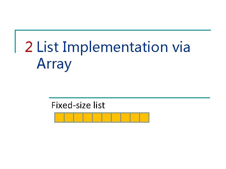 2 List Implementation via Array Fixed-size list 