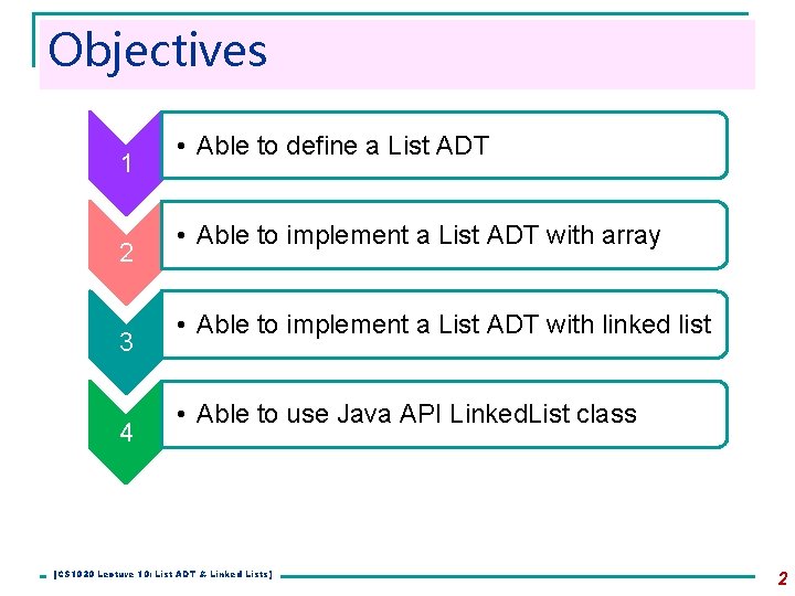 Objectives 1 2 3 4 • Able to define a List ADT • Able