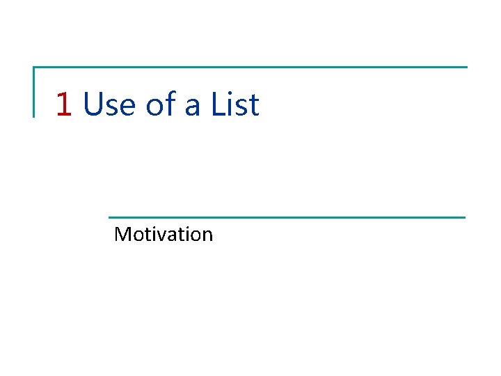 1 Use of a List Motivation 