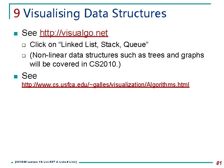 9 Visualising Data Structures n See http: //visualgo. net q q n Click on