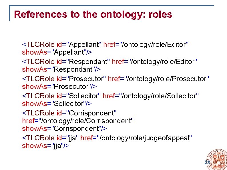 References to the ontology: roles <TLCRole id="Appellant" href="/ontology/role/Editor" show. As="Appellant"/> <TLCRole id="Respondant" href="/ontology/role/Editor" show.