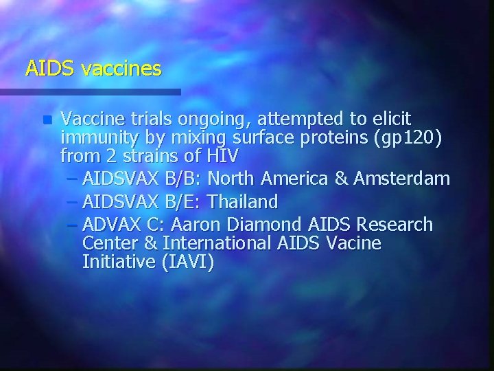 AIDS vaccines n Vaccine trials ongoing, attempted to elicit immunity by mixing surface proteins