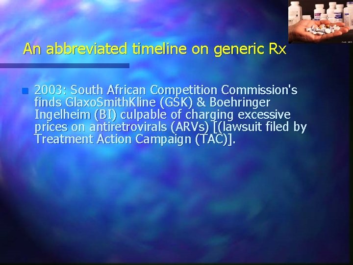 An abbreviated timeline on generic Rx n 2003: South African Competition Commission's finds Glaxo.