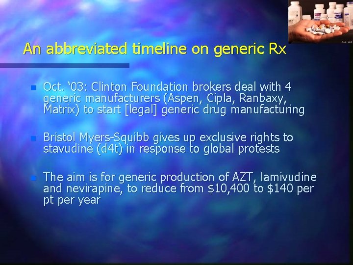 An abbreviated timeline on generic Rx n Oct. ‘ 03: Clinton Foundation brokers deal