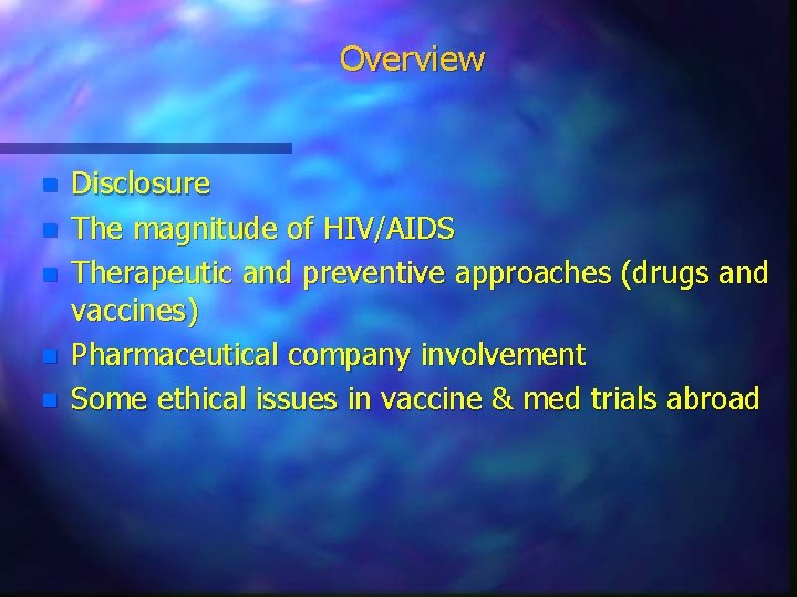 Overview n n n Disclosure The magnitude of HIV/AIDS Therapeutic and preventive approaches (drugs