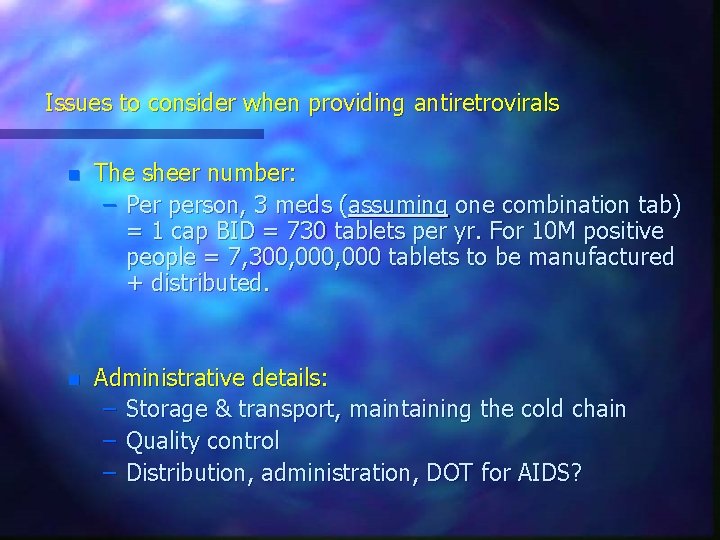 Issues to consider when providing antiretrovirals n The sheer number: – Per person, 3