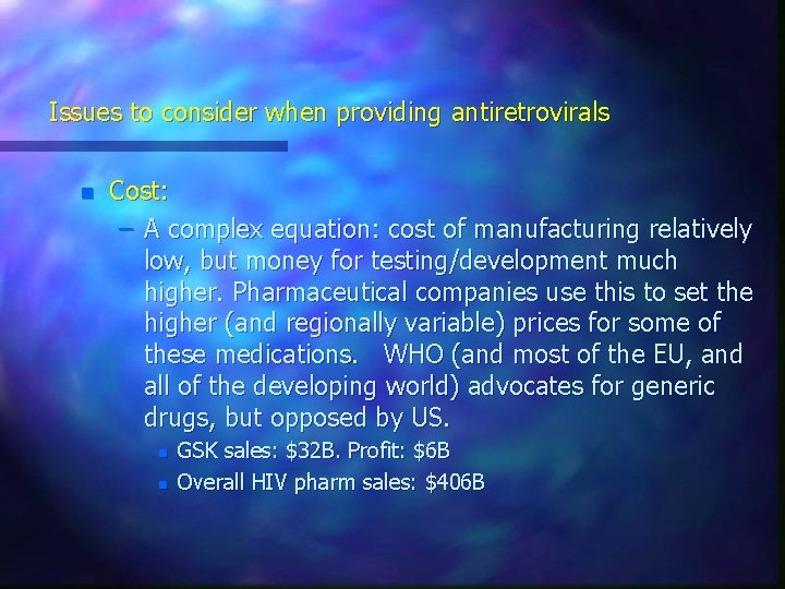 Issues to consider when providing antiretrovirals n Cost: – A complex equation: cost of