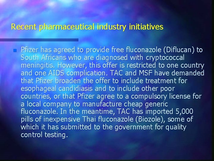 Recent pharmaceutical industry initiatives n Pfizer has agreed to provide free fluconazole (Diflucan) to