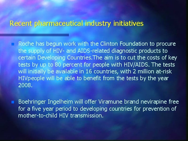 Recent pharmaceutical industry initiatives n Roche has begun work with the Clinton Foundation to